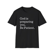 Load image into Gallery viewer, Funny Bible Quotes God is preparing you be patient T-Shirt, Christian Graphic Tee, Scripture Shirt, Religious Gift, Inspirational Clothing