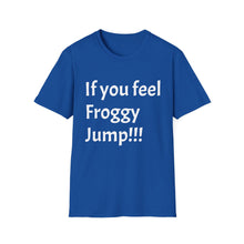 Load image into Gallery viewer, Funny Quotes If you feel froggy Jump - Unisex T-Shirt, Humorous Tee, Sarcastic Shirt, Gift for Joke Lovers, Graphic Tee for Men and Women