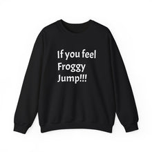 Load image into Gallery viewer, Funny Quote Unisex Sweatshirt, If you Feel Froggy Jump, Gift for Humor Enthusiasts, Cozy Jumper, Novelty Pullover, Crewneck Sweater
