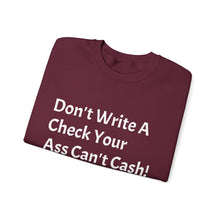Load image into Gallery viewer, Funny Quotes Don't Write A Check Your Ass Can't Cash Sweatshirt, Hoodie, Jumper, Funny Sweater, Sarcastic Quote Apparel