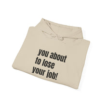 Load image into Gallery viewer, Funny Job Loss Hoodie, Unisex Sweatshirt, Humor Apparel, Gift for Job Seekers, Motivational Hoodie