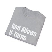Load image into Gallery viewer, Funny Quotes God allows U-Turns Unisex T-Shirt, Humorous Graphic Tee, Sarcastic Shirt, Inspirational Top, Christian Clothing