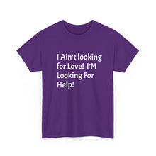 Load image into Gallery viewer, Funny Quote T-Shirt, Unisex Heavy Cotton Tee, Sarcastic Graphic Tee, Humorous Shirt, Gift for Sarcasm Lover, I Ain't Looking for Love Tee