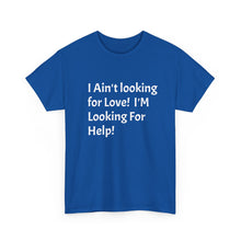 Load image into Gallery viewer, Funny Quote T-Shirt, Unisex Heavy Cotton Tee, Sarcastic Graphic Tee, Humorous Shirt, Gift for Sarcasm Lover, I Ain't Looking for Love Tee