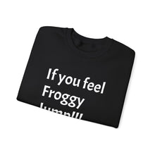 Load image into Gallery viewer, Funny Quote Unisex Sweatshirt, If you Feel Froggy Jump, Gift for Humor Enthusiasts, Cozy Jumper, Novelty Pullover, Crewneck Sweater