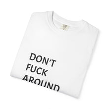 Load image into Gallery viewer, Bold Statement T-Shirt: Unisex Garment-Dyed Tee, Fun Gift for Friends, Casual Wear, Humor Shirt, Everyday Fashion