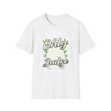 Load image into Gallery viewer, Only Judge Unisex Softstyle T-Shirt, Casual Wear, Gift for Friends, Inspirational Tee, Courtroom Humor, Everyday Comfort
