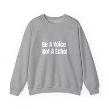 Load image into Gallery viewer, Funny Quotes Be a Voice not a Echo Sweatshirt, Inspirational Quote, Graphic Sweater, Motivational Pullover, Sarcastic Jumper, Gift for Him