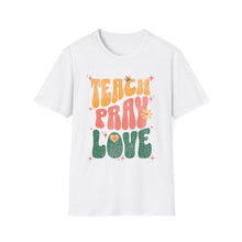 Load image into Gallery viewer, Funny Quotes Teach Pray Love T-Shirt, Inspirational Tee, Positive Vibes Shirt, Unisex Clothing, Gift for Him Her, Graphic Tee