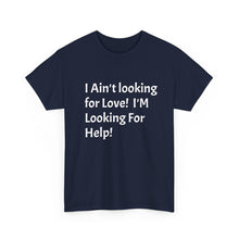 Load image into Gallery viewer, Funny Quote T-Shirt, Unisex Heavy Cotton Tee, Sarcastic Graphic Tee, Humorous Shirt, Gift for Sarcasm Lover, I Ain't Looking for Love Tee