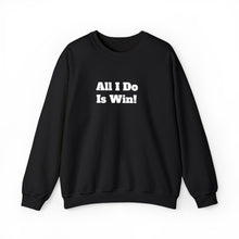 Load image into Gallery viewer, Funny Quotes Unisex Sweatshirt, All I do is Win, Crewneck Jumper, Humor Apparel, Sarcastic Gift, Casual Top