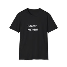 Load image into Gallery viewer, Funny Quote Soccer Mom Unisex T-Shirt - Comfy Tee for Sports Moms, Soccer Parent Shirt, Athletic Mom Gift, Funny Soccer Quote Tee, Sports