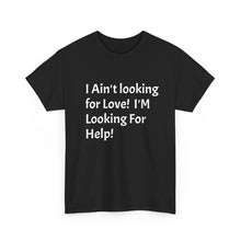Load image into Gallery viewer, Funny Quote T-Shirt, Unisex Heavy Cotton Tee, Sarcastic Graphic Tee, Humorous Shirt, Gift for Sarcasm Lover, I Ain't Looking for Love Tee