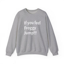 Load image into Gallery viewer, Funny Quote Unisex Sweatshirt, If you Feel Froggy Jump, Gift for Humor Enthusiasts, Cozy Jumper, Novelty Pullover, Crewneck Sweater