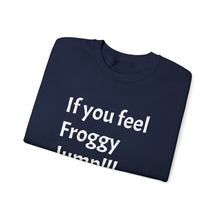 Load image into Gallery viewer, Funny Quote Unisex Sweatshirt, If you Feel Froggy Jump, Gift for Humor Enthusiasts, Cozy Jumper, Novelty Pullover, Crewneck Sweater