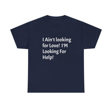 Load image into Gallery viewer, Funny Quote T-Shirt, Unisex Heavy Cotton Tee, Sarcastic Graphic Tee, Humorous Shirt, Gift for Sarcasm Lover, I Ain't Looking for Love Tee