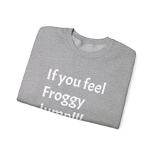 Load image into Gallery viewer, Funny Quote Unisex Sweatshirt, If you Feel Froggy Jump, Gift for Humor Enthusiasts, Cozy Jumper, Novelty Pullover, Crewneck Sweater
