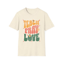Load image into Gallery viewer, Funny Quotes Teach Pray Love T-Shirt, Inspirational Tee, Positive Vibes Shirt, Unisex Clothing, Gift for Him Her, Graphic Tee