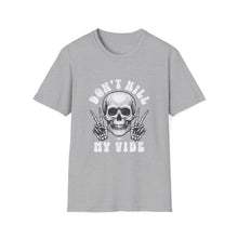 Load image into Gallery viewer, Funny Quotes Unisex T-Shirt, Don't Kill My Vibe Tee, Softstyle Shirt, Humorous Graphic Top, Gift for Men and Women