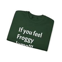 Load image into Gallery viewer, Funny Quote Unisex Sweatshirt, If you Feel Froggy Jump, Gift for Humor Enthusiasts, Cozy Jumper, Novelty Pullover, Crewneck Sweater