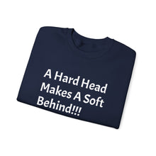 Load image into Gallery viewer, Funny Quotes Unisex Sweatshirt A Hard Head Makes A Soft Behind, Crewneck Jumper, Humorous Pullover, Comical Sweater, Hilarious Shirt, Soft