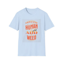 Load image into Gallery viewer, Instant Human Just Add Weed T-Shirt, Funny Gift, Unisex Tee, Stoner Apparel, Cannabis Lover Shirt, Perfect for 420 Celebrations