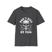 Load image into Gallery viewer, Funny Quotes Unisex T-Shirt, Don't Kill My Vibe Tee, Softstyle Shirt, Humorous Graphic Top, Gift for Men and Women