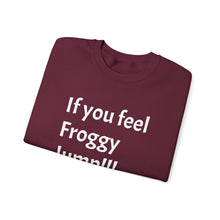 Load image into Gallery viewer, Funny Quote Unisex Sweatshirt, If you Feel Froggy Jump, Gift for Humor Enthusiasts, Cozy Jumper, Novelty Pullover, Crewneck Sweater
