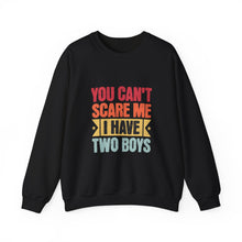 Load image into Gallery viewer, You Can&#39;t Scare Me I Have Two Boys Sweatshirt, Family Humor Crewneck, Gift for Moms, Cozy Weekend Wear, Casual Outfit
