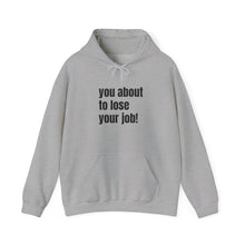 Load image into Gallery viewer, Funny Job Loss Hoodie, Unisex Sweatshirt, Humor Apparel, Gift for Job Seekers, Motivational Hoodie
