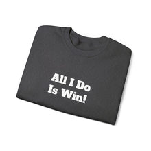 Load image into Gallery viewer, Funny Quotes Unisex Sweatshirt, All I do is Win, Crewneck Jumper, Humor Apparel, Sarcastic Gift, Casual Top
