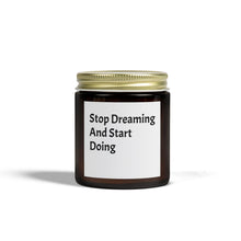 Load image into Gallery viewer, Scented Candles, Funny Quotes, Coconut Apricot Wax, Stop Dreaming and Start Doing, Home Decor, Candle Gift, Motivational Candle,
