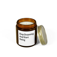 Load image into Gallery viewer, Scented Candles, Funny Quotes, Coconut Apricot Wax, Stop Dreaming and Start Doing, Home Decor, Candle Gift, Motivational Candle,
