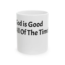 Load image into Gallery viewer, Funny Quotes Ceramic Mug, Inspirational God is Good All of the Time, Coffee Cup, 11oz 15oz, Gift for Christian, Religious Kitchen Decor,
