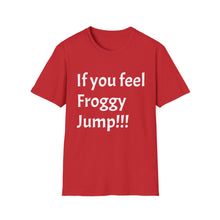 Load image into Gallery viewer, Funny Quotes If you feel froggy Jump - Unisex T-Shirt, Humorous Tee, Sarcastic Shirt, Gift for Joke Lovers, Graphic Tee for Men and Women

