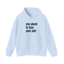 Load image into Gallery viewer, Funny Job Loss Hoodie, Unisex Sweatshirt, Humor Apparel, Gift for Job Seekers, Motivational Hoodie
