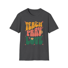 Load image into Gallery viewer, Funny Quotes Teach Pray Love T-Shirt, Inspirational Tee, Positive Vibes Shirt, Unisex Clothing, Gift for Him Her, Graphic Tee
