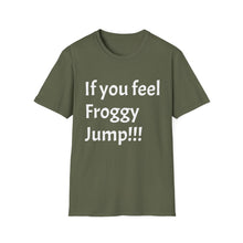 Load image into Gallery viewer, Funny Quotes If you feel froggy Jump - Unisex T-Shirt, Humorous Tee, Sarcastic Shirt, Gift for Joke Lovers, Graphic Tee for Men and Women
