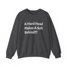 Load image into Gallery viewer, Funny Quotes Unisex Sweatshirt A Hard Head Makes A Soft Behind, Crewneck Jumper, Humorous Pullover, Comical Sweater, Hilarious Shirt, Soft
