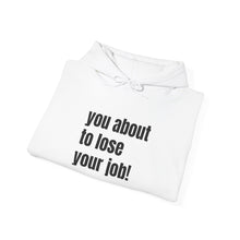 Load image into Gallery viewer, Funny Job Loss Hoodie, Unisex Sweatshirt, Humor Apparel, Gift for Job Seekers, Motivational Hoodie
