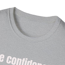 Load image into Gallery viewer, Funny Quotes Unisex T-Shirt, Confidence Authentic You Tee, Humorous Graphic Shirt, Inspirational Gift, Comfortable Top
