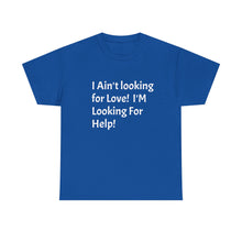 Load image into Gallery viewer, Funny Quote T-Shirt, Unisex Heavy Cotton Tee, Sarcastic Graphic Tee, Humorous Shirt, Gift for Sarcasm Lover, I Ain't Looking for Love Tee
