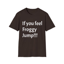 Load image into Gallery viewer, Funny Quotes If you feel froggy Jump - Unisex T-Shirt, Humorous Tee, Sarcastic Shirt, Gift for Joke Lovers, Graphic Tee for Men and Women
