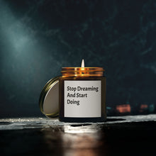 Load image into Gallery viewer, Scented Candles, Funny Quotes, Coconut Apricot Wax, Stop Dreaming and Start Doing, Home Decor, Candle Gift, Motivational Candle,

