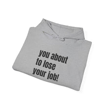 Load image into Gallery viewer, Funny Job Loss Hoodie, Unisex Sweatshirt, Humor Apparel, Gift for Job Seekers, Motivational Hoodie
