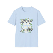 Load image into Gallery viewer, Only Judge Unisex Softstyle T-Shirt, Casual Wear, Gift for Friends, Inspirational Tee, Courtroom Humor, Everyday Comfort
