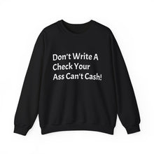 Load image into Gallery viewer, Funny Quotes Don't Write A Check Your Ass Can't Cash Sweatshirt, Hoodie, Jumper, Funny Sweater, Sarcastic Quote Apparel
