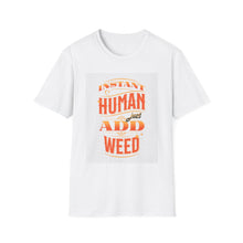 Load image into Gallery viewer, Instant Human Just Add Weed T-Shirt, Funny Gift, Unisex Tee, Stoner Apparel, Cannabis Lover Shirt, Perfect for 420 Celebrations
