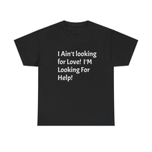 Load image into Gallery viewer, Funny Quote T-Shirt, Unisex Heavy Cotton Tee, Sarcastic Graphic Tee, Humorous Shirt, Gift for Sarcasm Lover, I Ain't Looking for Love Tee
