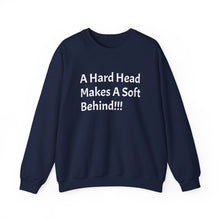 Load image into Gallery viewer, Funny Quotes Unisex Sweatshirt A Hard Head Makes A Soft Behind, Crewneck Jumper, Humorous Pullover, Comical Sweater, Hilarious Shirt, Soft
